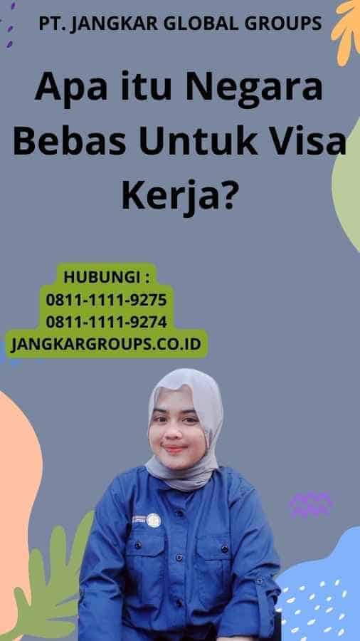 Apa itu Negara Bebas Untuk Visa Kerja?