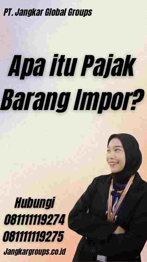 Apa itu Pajak Barang Impor?