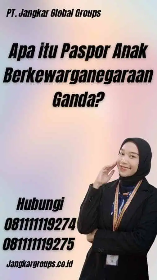 Apa itu Paspor Anak Berkewarganegaraan Ganda?