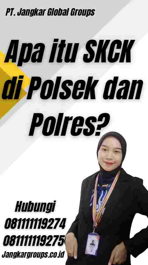 Apa itu SKCK di Polsek dan Polres?