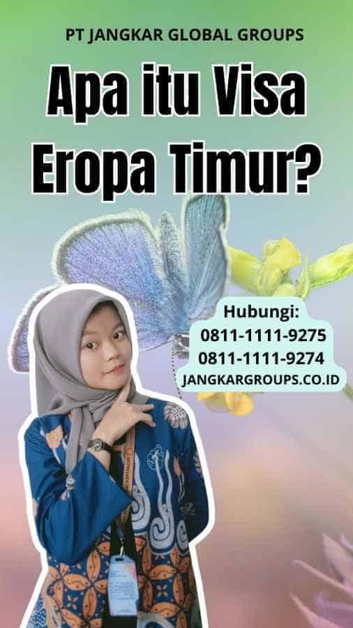 Apa itu Visa Eropa Timur