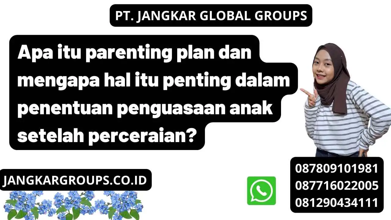 Apa itu parenting plan dan mengapa hal itu penting dalam penentuan penguasaan anak setelah perceraian?