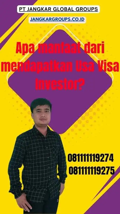 Apa manfaat dari mendapatkan Usa Visa Investor?