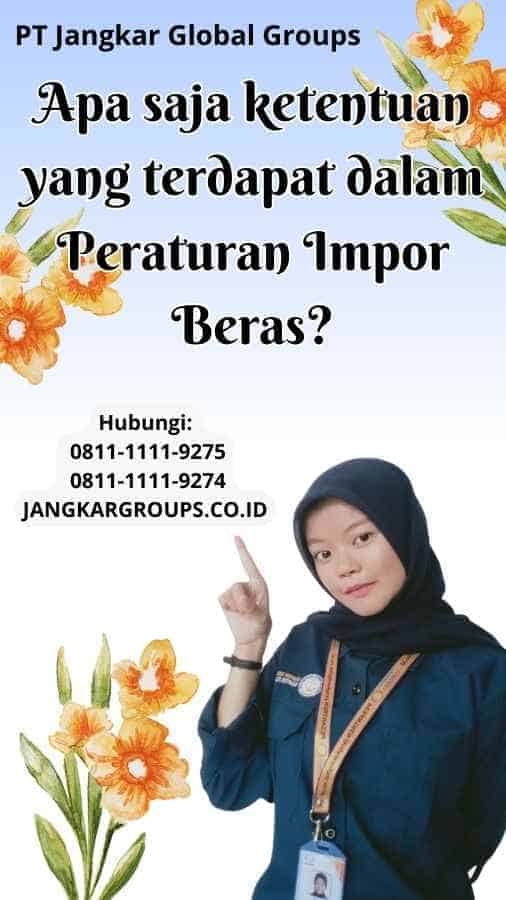 Apa saja ketentuan yang terdapat dalam Peraturan Impor Beras