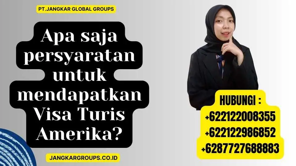 Apa saja persyaratan untuk mendapatkan Visa Turis Amerika