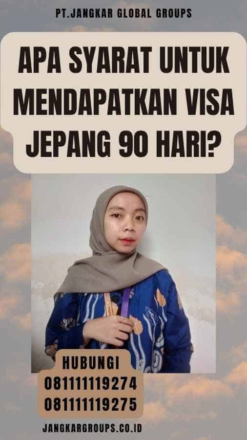 Apa syarat untuk mendapatkan Visa Jepang 90 Hari