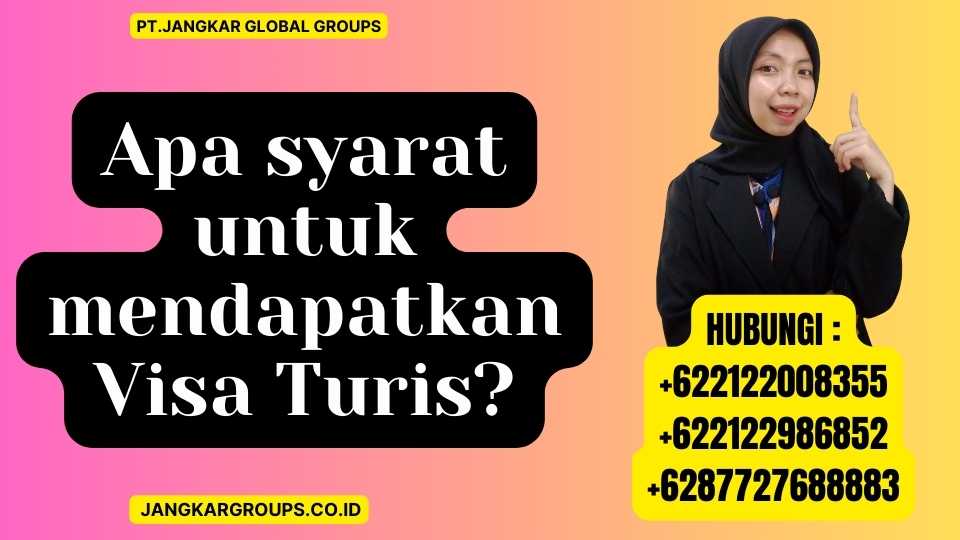 Apa syarat untuk mendapatkan Visa Turis