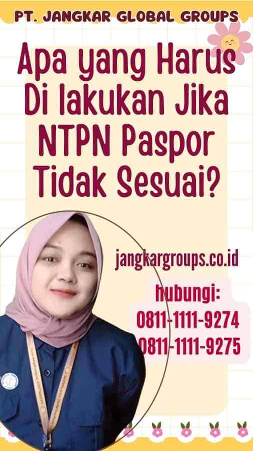 Apa yang Harus Di lakukan Jika NTPN Paspor Tidak Sesuai