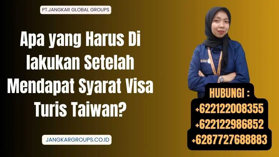 Apa yang Harus Di lakukan Setelah Mendapat Syarat Visa Turis Taiwan