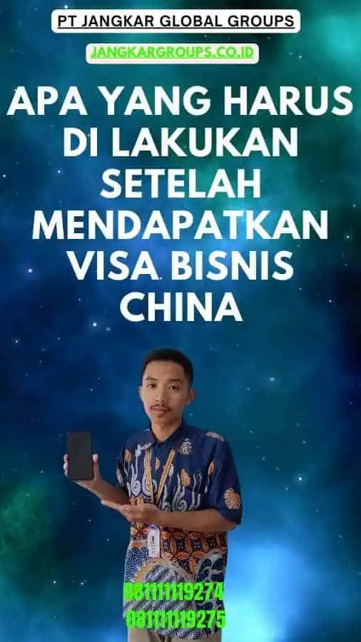 Apa yang Harus Di lakukan Setelah Mendapatkan Visa Bisnis China