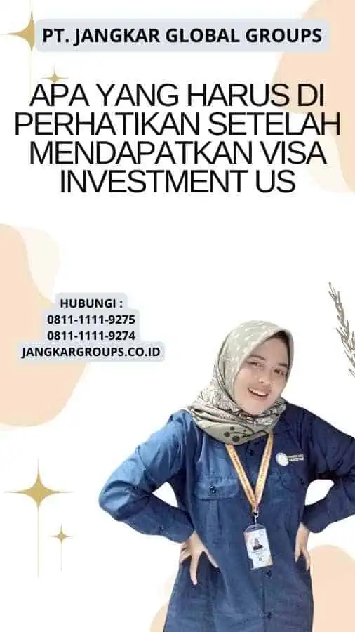 Apa yang Harus Di perhatikan Setelah Mendapatkan Visa Investment Us?