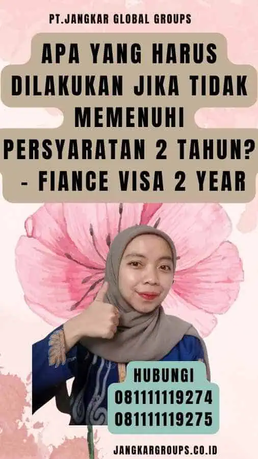 Apa yang Harus Dilakukan Jika Tidak Memenuhi Persyaratan 2 Tahun - Fiance Visa 2 Year