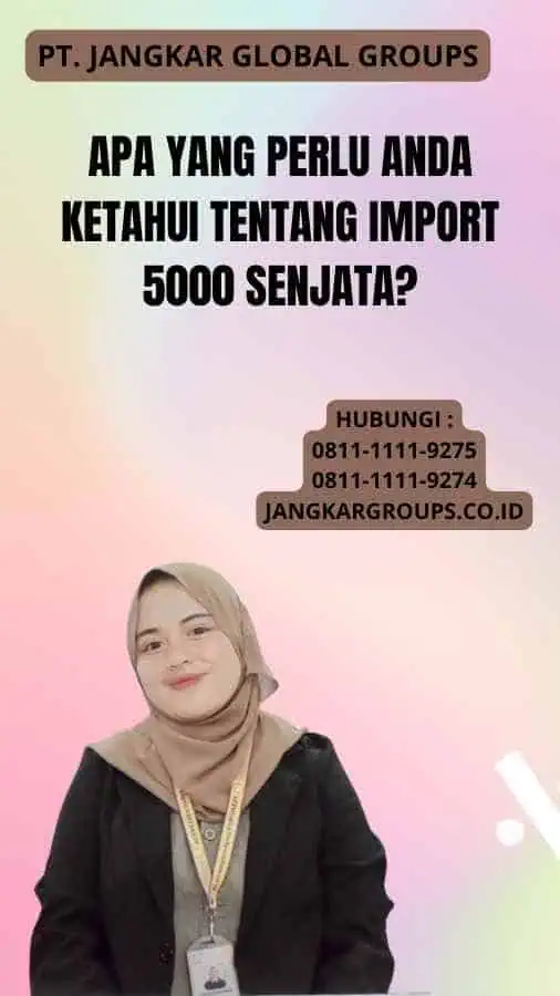 Apa yang Perlu Anda Ketahui Tentang Import 5000 Senjata?