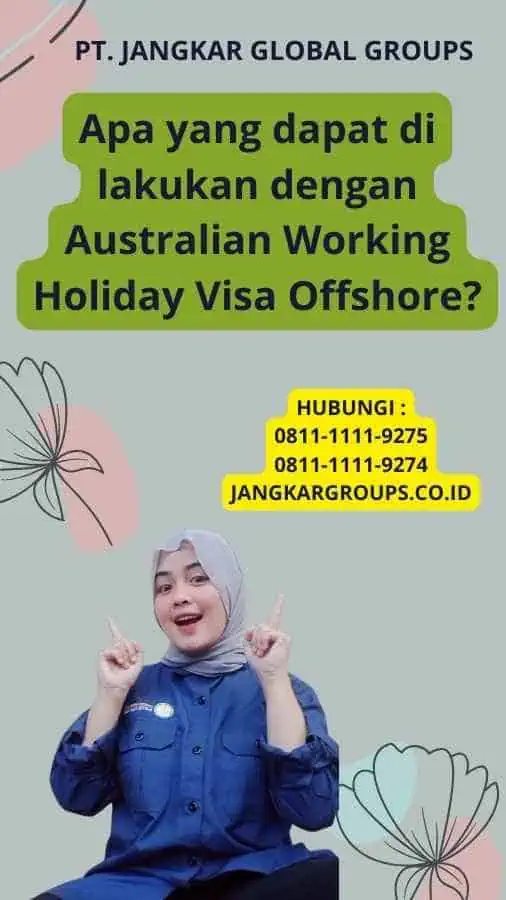 Apa yang dapat di lakukan dengan Australian Working Holiday Visa Offshore?