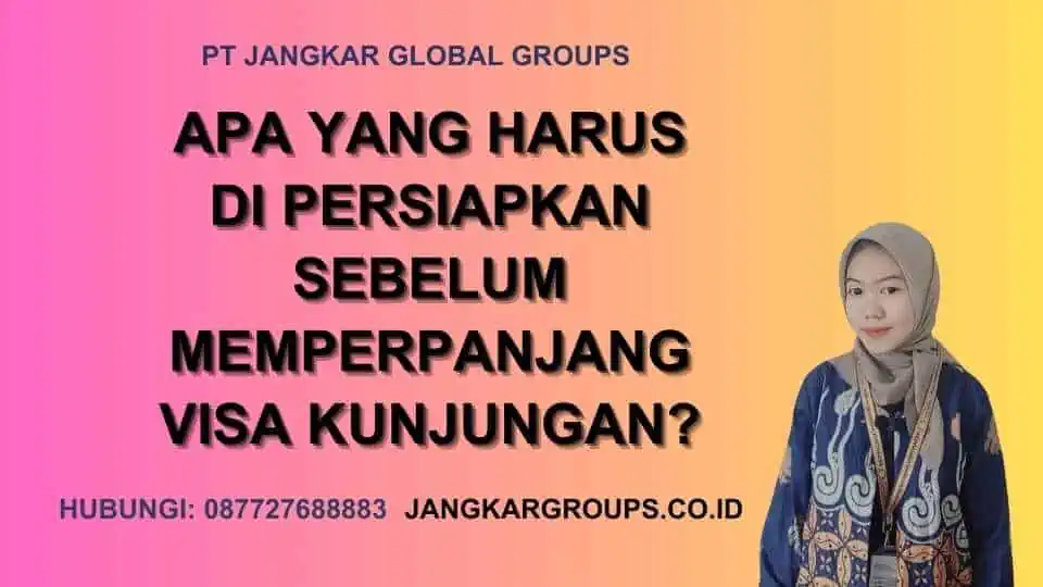 Apa yang harus di persiapkan sebelum memperpanjang visa kunjungan?