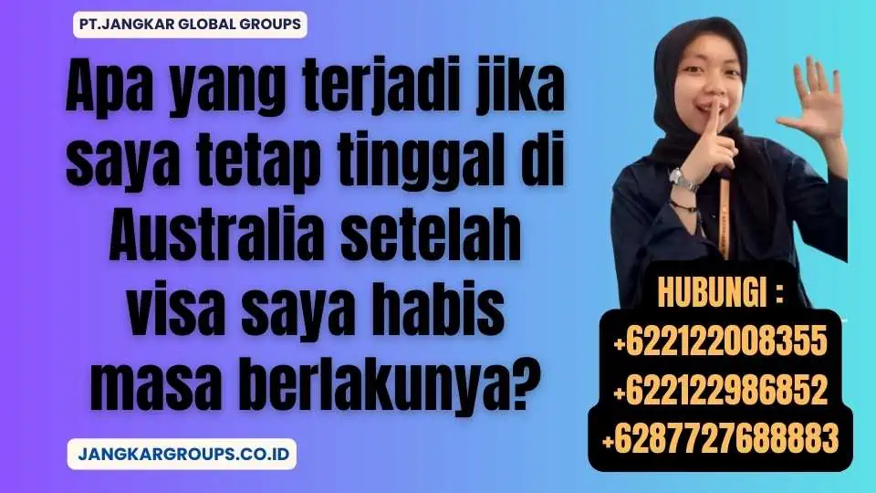 Apa yang terjadi jika saya tetap tinggal di Australia setelah visa saya habis masa berlakunya