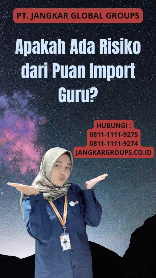 Apakah Ada Risiko dari Puan Import Guru?