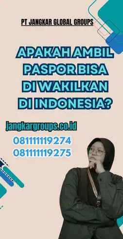 Apakah Ambil Paspor Bisa Di wakilkan di Indonesia?