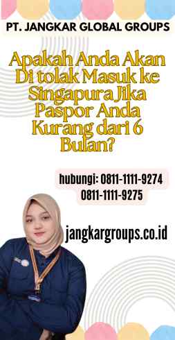 Apakah Anda Akan Di tolak Masuk ke Singapura Jika Paspor Anda Kurang dari 6 Bulan