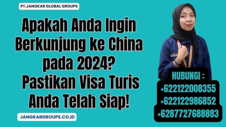 Apakah Anda Ingin Berkunjung ke China pada 2024 Pastikan Visa Turis Anda Telah Siap!