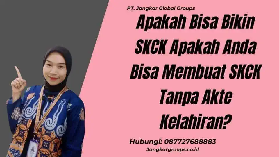 Apakah Bisa Bikin SKCK Apakah Anda Bisa Membuat SKCK Tanpa Akte Kelahiran?