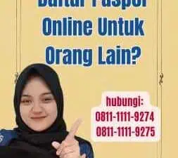 Apakah Bisa Daftar Paspor Online Untuk Orang Lain