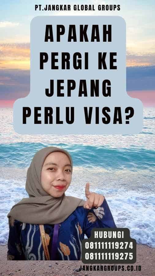 Apakah Pergi Ke Jepang Perlu Visa