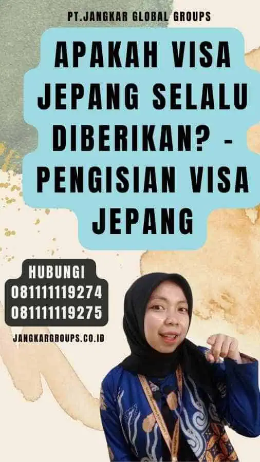 Apakah visa Jepang selalu diberikan - Pengisian Visa Jepang