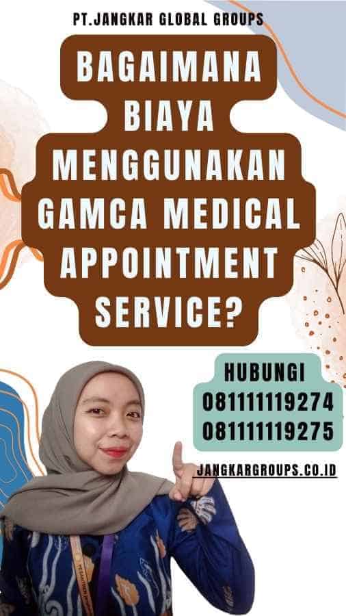 Bagaimana Biaya Menggunakan Gamca Medical Appointment Service