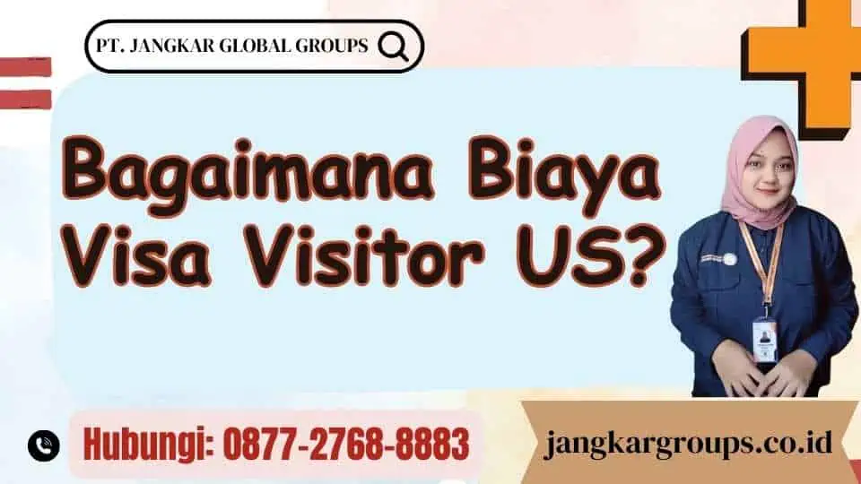 Bagaimana Biaya Visa Visitor US