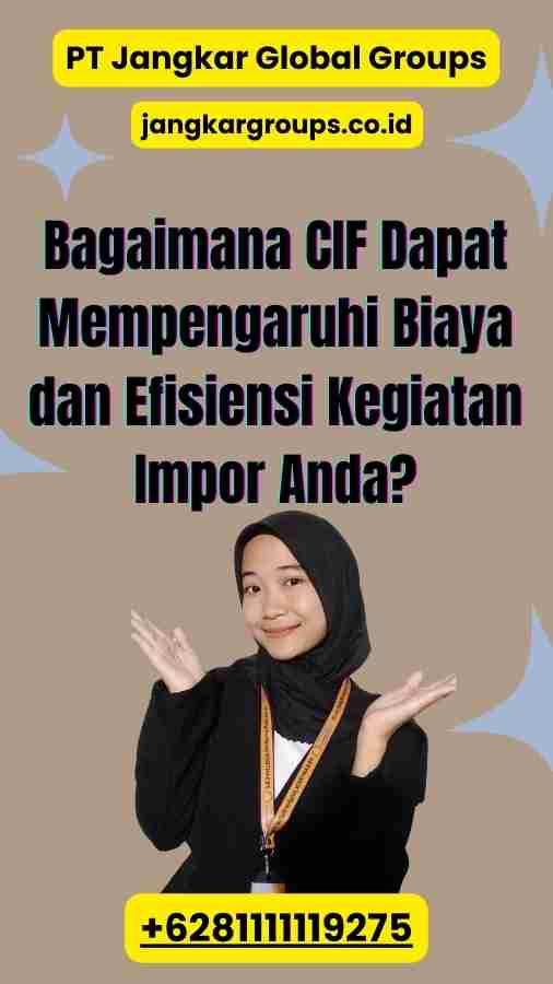 Bagaimana CIF Dapat Mempengaruhi Biaya dan Efisiensi Kegiatan Impor Anda?