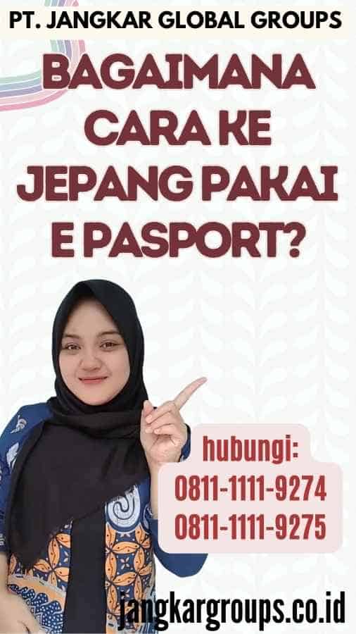 Bagaimana Cara Ke Jepang Pakai E Pasport