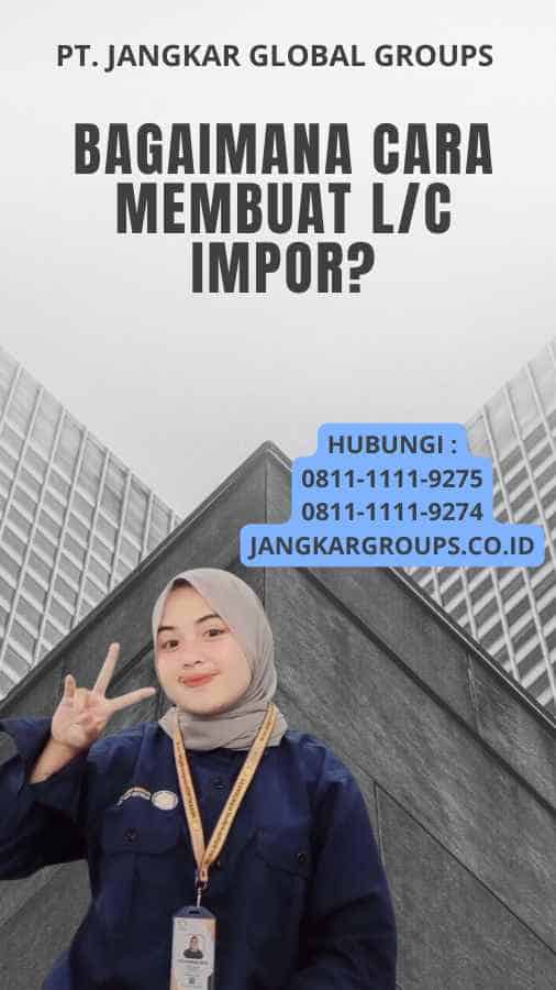 Bagaimana Cara Membuat L/C Impor?