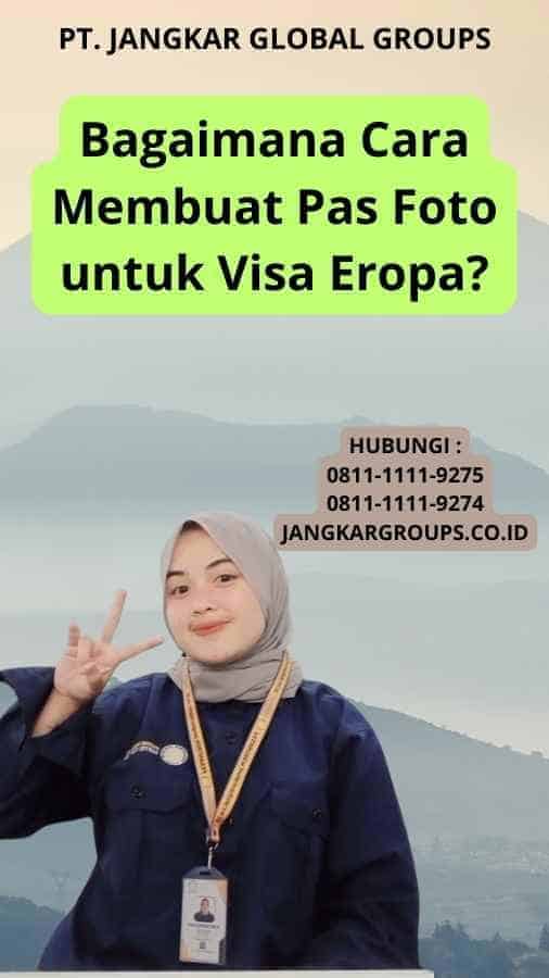 Bagaimana Cara Membuat Pas Foto untuk Visa Eropa?