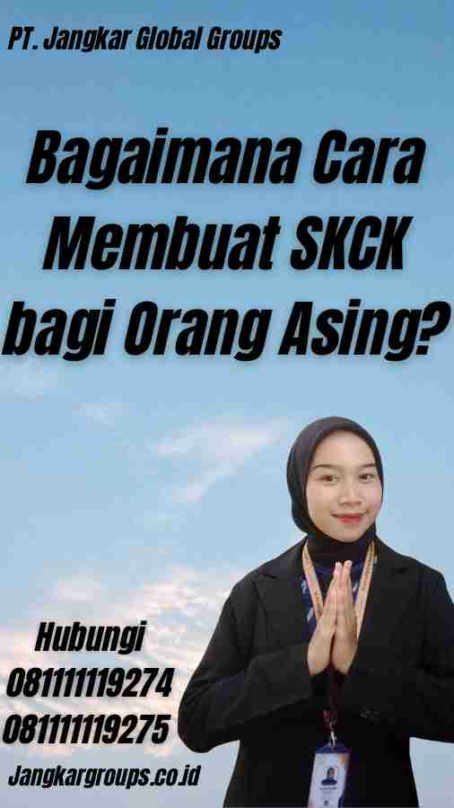 Bagaimana Cara Membuat SKCK bagi Orang Asing? - Bisakah Perpanjang SKCK Online?