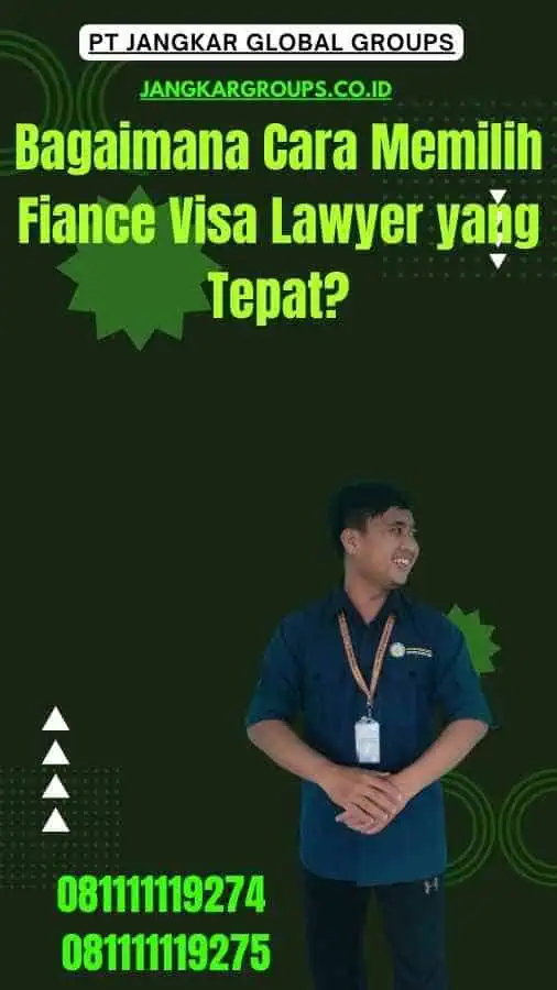 Bagaimana Cara Memilih Fiance Visa Lawyer yang Tepat?