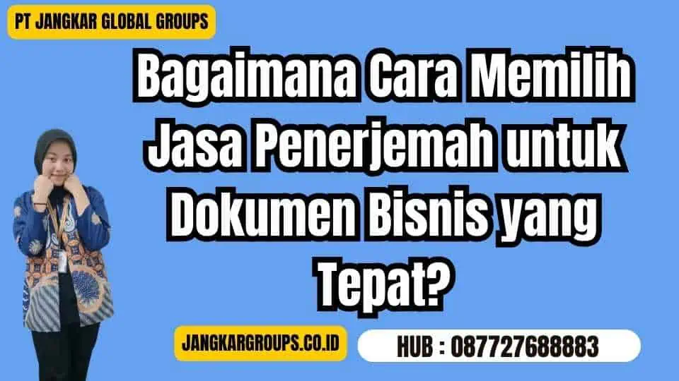 Bagaimana Cara Memilih Jasa Penerjemah untuk Dokumen Bisnis yang Tepat