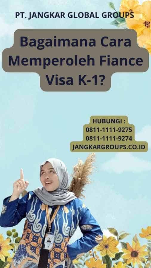 Bagaimana Cara Memperoleh Fiance Visa K-1?