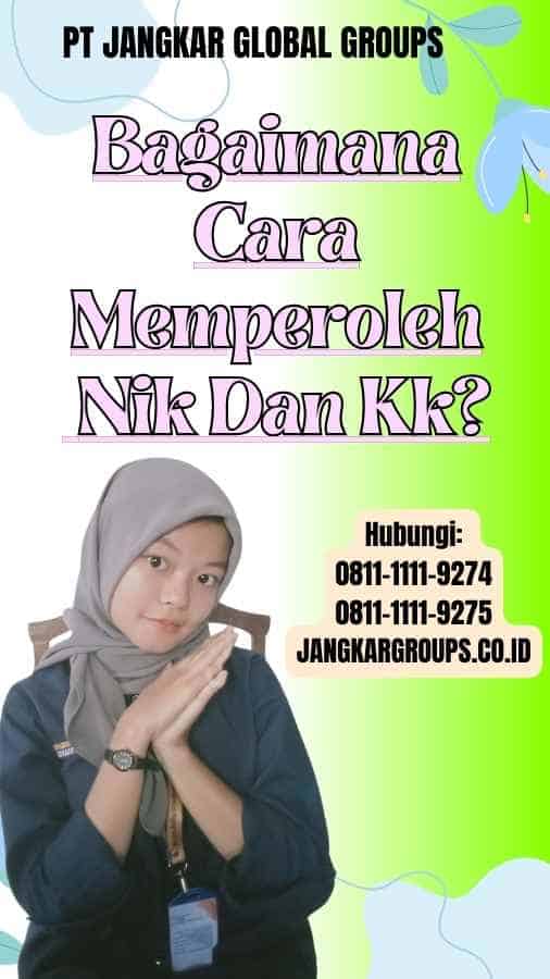 Bagaimana Cara Memperoleh Nik Dan Kk