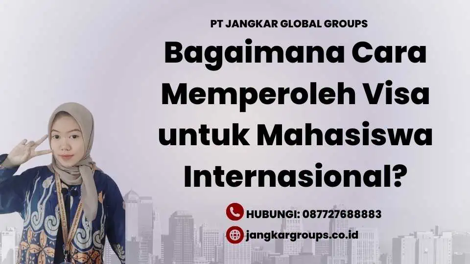 Bagaimana Cara Memperoleh Visa untuk Mahasiswa Internasional?