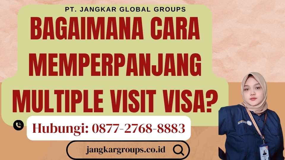 Bagaimana Cara Memperpanjang Multiple Visit Visa