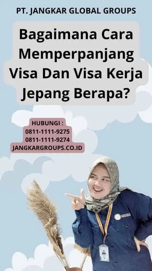 Bagaimana Cara Memperpanjang Visa Dan Visa Kerja Jepang Berapa?