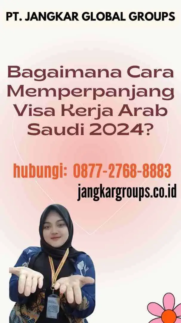 Bagaimana Cara Memperpanjang Visa Kerja Arab Saudi 2024