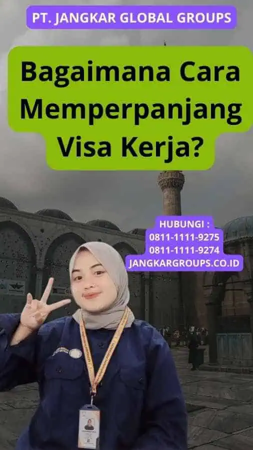 Bagaimana Cara Memperpanjang Visa Kerja?