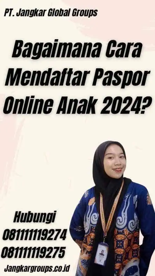 Bagaimana Cara Mendaftar Paspor Online Anak 2024?