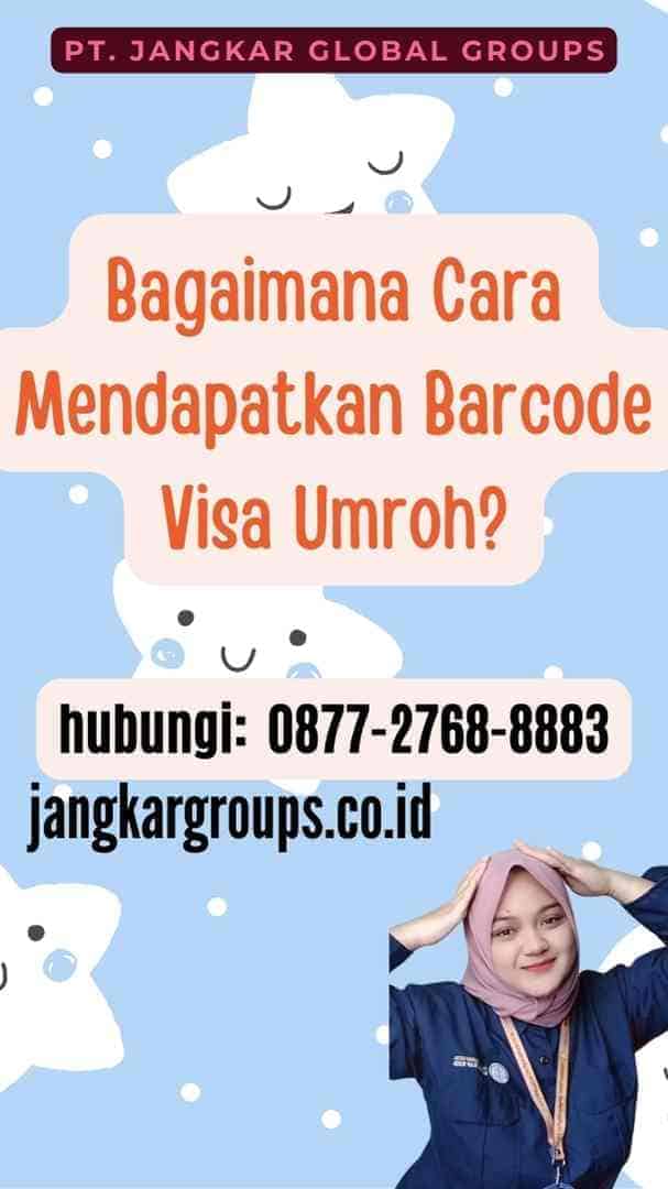 Bagaimana Cara Mendapatkan Barcode Visa Umroh