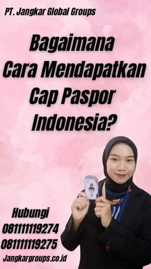 Bagaimana Cara Mendapatkan Cap Paspor Indonesia?