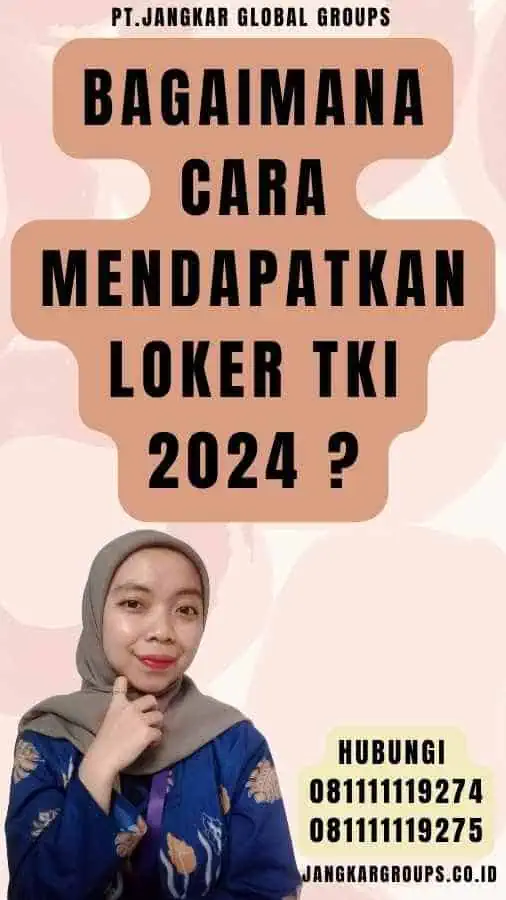 Bagaimana Cara Mendapatkan Loker TKI 2024