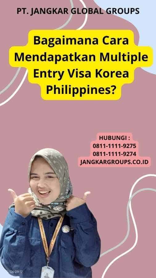 Bagaimana Cara Mendapatkan Multiple Entry Visa Korea Philippines?