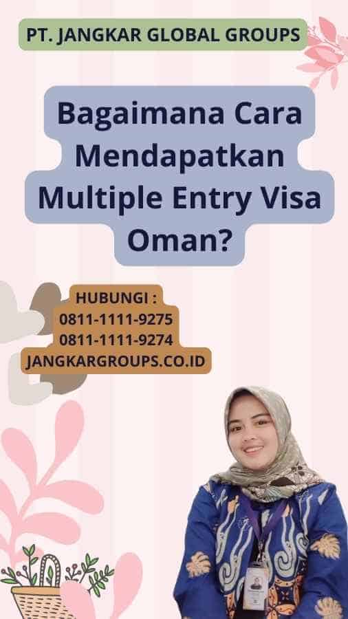 Bagaimana Cara Mendapatkan Multiple Entry Visa Oman?